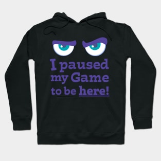 Angry Face I paused My Game To Be Here Hoodie